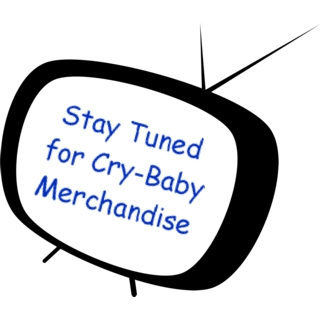 Stay Tuned for Cry-Baby Merchandise