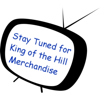 Stay Tuned for King of the Hill Merchandise