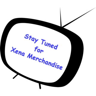 Stay Tuned for Xena Merchandise